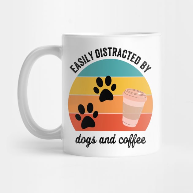 Easily Distracted By Dogs and Coffee by Mad Art